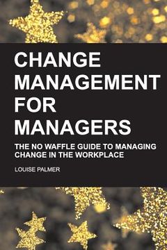 portada Change Management for Managers: The No Waffle Guide To Managing Change In The Workplace (in English)