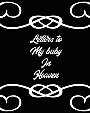 portada Letters To My Baby In Heaven: A Diary Of All The Things I Wish I Could Say Newborn Memories Grief Journal Loss of a Baby Sorrowful Season Forever In (in English)