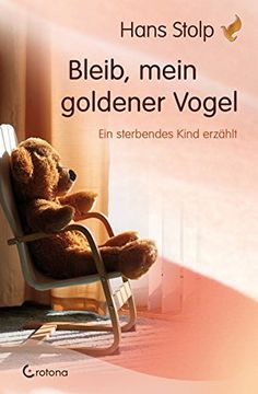 portada Bleib, Mein Goldener Vogel: Ein Sterbendes Kind Erzählt (en Alemán)