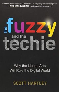 portada The Fuzzy And The Techie: Why The Liberal Arts Will Rule The Digital World 