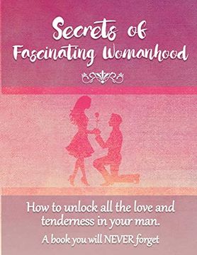 portada Secrets of Fascinating Womanhood: To Show you how to Unlock all the Love and Tenderness in Your Husband. (en Inglés)