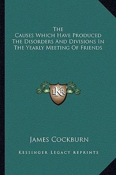 portada the causes which have produced the disorders and divisions in the yearly meeting of friends (en Inglés)
