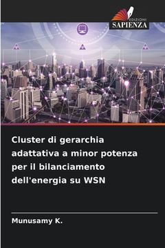 portada Cluster di gerarchia adattativa a minor potenza per il bilanciamento dell'energia su WSN (en Italiano)