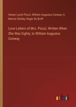 portada Love Letters of Mrs. Piozzi, Written When She Was Eighty, to William Augustus Conway (en Inglés)