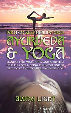 portada Path to Self Healing With Ayurveda & Yoga: Manual for Mind, Body and Spiritual Health & Well-Being Through one of the Most Ancient Healing Methods. (in English)