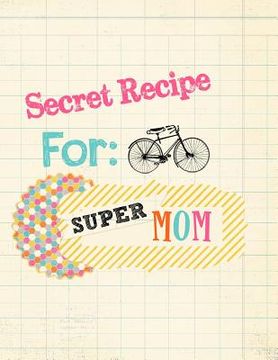 portada Secret Recipe for Super Mom (en Inglés)