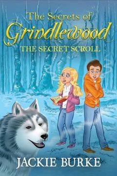 portada The Secrets of Grindlewood the Secret Scroll (en Inglés)