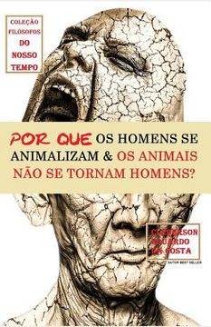 portada Por Que OS Homens Se Animalizam E OS Animais Não Se Tornam Homens? (en Portugués)