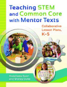 portada Teaching Stem and Common Core With Mentor Texts: Collaborative Lesson Plans, Kâ€“5 (en Inglés)