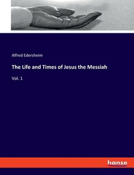 portada The Life and Times of Jesus the Messiah: Vol. 1 (en Inglés)