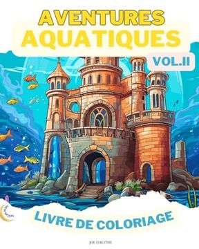 portada Aquatic Adventures VOL. II LIVRE DE COLORAGE: Merveilles de l'océan: Une plongée dans 50 royaumes sous-marins imaginatifs (en Francés)