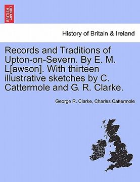 portada records and traditions of upton-on-severn. by e. m. l[awson]. with thirteen illustrative sketches by c. cattermole and g. r. clarke.