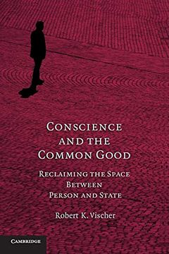 portada Conscience and the Common Good: Reclaiming the Space Between Person and State 