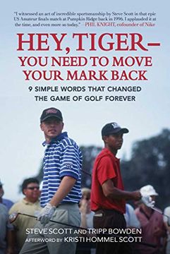portada Hey, Tiger--You Need to Move Your Mark Back: 9 Simple Words That Changed the Game of Golf Forever (in English)