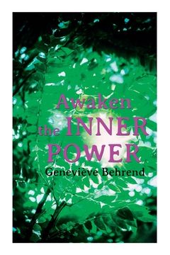portada Awaken the Inner Power: Your Invisible Power, How to Live Life and Love it, Attaining Your Heart's Desire 