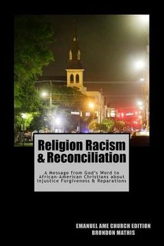 portada Religion Racism & Reconciliation: A message from God's Word to African-American Christians about Injustice Forgiveness and Reparations (en Inglés)