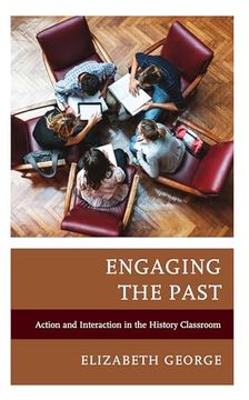 portada Engaging the Past: Action and Interaction in the History Classroom (Teaching History Today and in the Future) (in English)