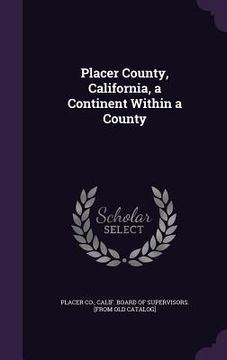 portada Placer County, California, a Continent Within a County (in English)