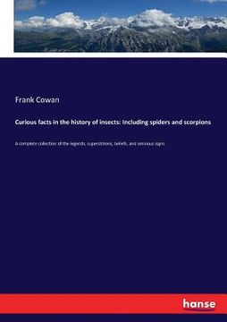 portada Curious facts in the history of insects: Including spiders and scorpions: A complete collection of the legends, superstitions, beliefs, and ominous si