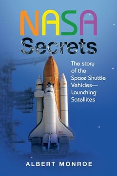 portada Nasa Secrets the Story of the Space Shuttle Vehicles- Launching Satellites