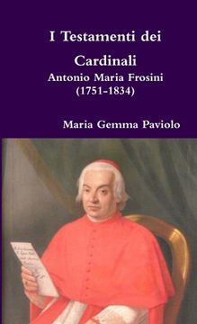 portada I Testamenti dei Cardinali: Antonio Maria Frosini (1751-1834) (en Italiano)