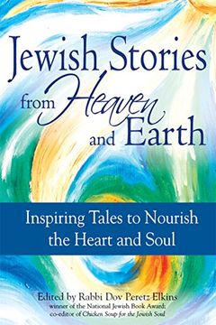 portada Jewish Stories From Heaven and Earth: Inspiring Tales to Nourish the Heart and Soul (in English)