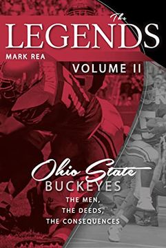 portada The Legends Volume ii: Ohio State Buckeyes; The Men, the Deeds, the Consequences 