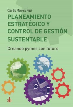 portada Planeamiento Estratégico y Control de Gestión Sustentable: Creando Pymes con Futuro