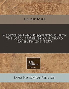 portada meditations and disquisitions upon the lords prayer. by sr. richard baker, knight (1637)