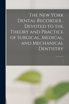 portada The New York Dental Recorder, Devoted to the Theory and Practice of Surgical, Medical, and Mechanical Dentistry; 1