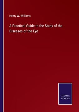 portada A Practical Guide to the Study of the Diseases of the Eye (en Inglés)
