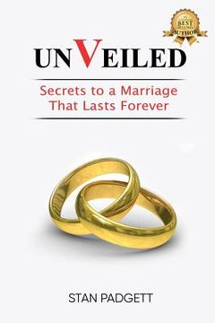 portada Unveiled: Secrets To A Marriage That Lasts Forever (en Inglés)