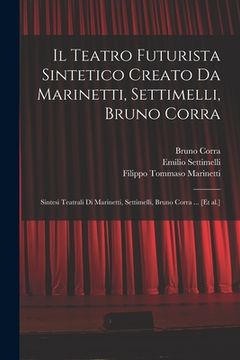 portada Il Teatro futurista sintetico creato da Marinetti, Settimelli, Bruno Corra: Sintesi teatrali di Marinetti, Settimelli, Bruno Corra ... [et al.] (in Italian)