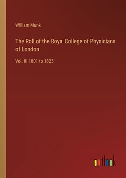 portada The Roll of the Royal College of Physicians of London: Vol. III 1801 to 1825