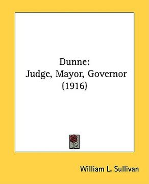 portada dunne: judge, mayor, governor (1916) (in English)