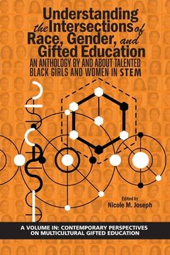 portada Understanding the Intersections of Race, Gender, and Gifted Education: An Anthology by and About Talented Black Girls and Women in STEM (en Inglés)