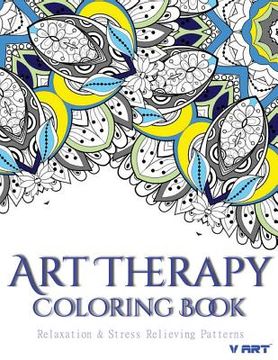 portada Art Therapy Coloring Book: Art Therapy Coloring Books for Adults: Stress Relieving Patterns (en Inglés)