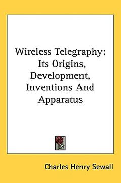 portada wireless telegraphy: its origins, development, inventions and apparatus (en Inglés)