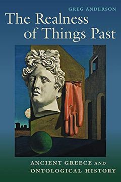portada The Realness of Things Past: Ancient Greece and Ontological History (en Inglés)