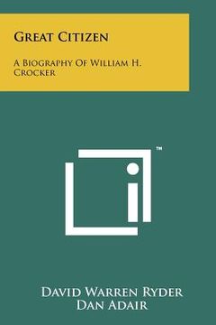portada great citizen: a biography of william h. crocker