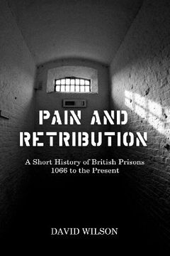 portada Pain and Retribution: A Short History of British Prisons, 1066 to the Present (en Inglés)