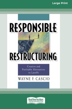 portada Responsible Restructuring: Creative and Profitable Alternatives to Layoffs [Standard Large Print 16 Pt Edition] (en Inglés)