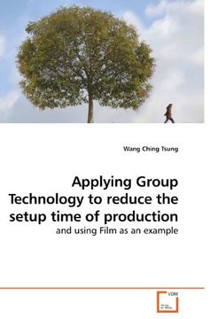 portada Applying Group Technology to reduce the setup time of production: and using Film as an example