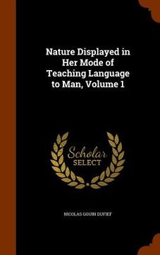 portada Nature Displayed in Her Mode of Teaching Language to Man, Volume 1