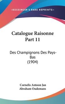 portada Catalogue Raisonne Part 11: Des Champignons Des Pays-Bas (1904) (en Francés)