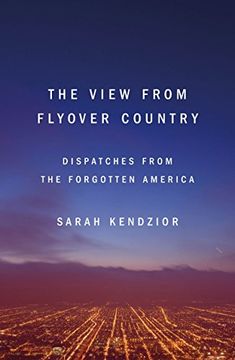 portada The View From Flyover Country: Dispatches From the Forgotten America (en Inglés)