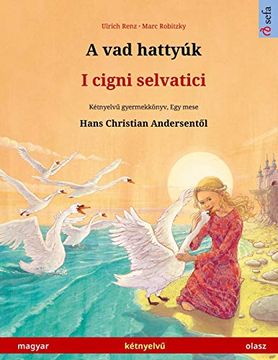 portada A vad Hattyúk - i Cigni Selvatici (Magyar - Olasz): Kétnyelvű Gyermekkönyv Hans Christian Andersen Meséje Nyomán (Sefa Picture Books in two Languages) (en Hungarian)