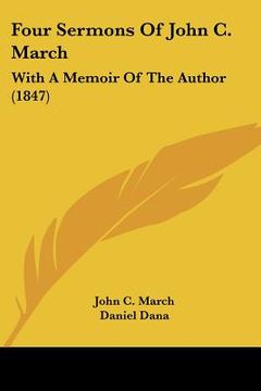 portada four sermons of john c. march: with a memoir of the author (1847) (en Inglés)