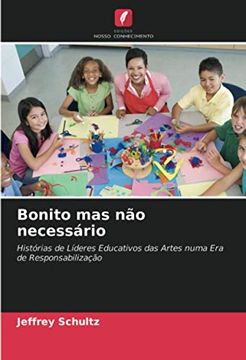 portada Bonito mas não Necessário: Histórias de Líderes Educativos das Artes Numa era de Responsabilização (in Portuguese)