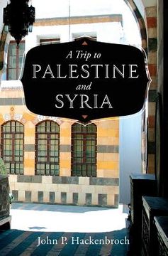 portada A Trip to Palestine and Syria (in English)